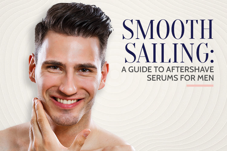 Smooth Sailing: A Guide to Aftershave Serums for Men