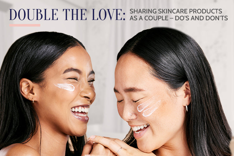 Double the Love: Sharing Skincare Products as a Couple – Do's and Don'ts