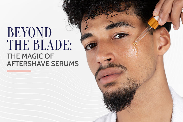 Beyond the Blade: The Magic of Aftershave Serums